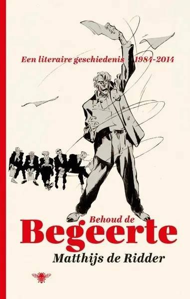 RIDDER, MATTHIJS DE. - Behoud de begeerte. Een literaire geschiedenis 1984-2014.