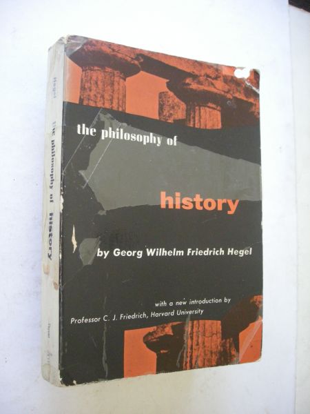 Hegel, Georg Wilhelm Friedrich / Hegel, Charles and Sibree, J. prefaces and transl. / Friedrich, C.J., new introduction - The Philosophy of History