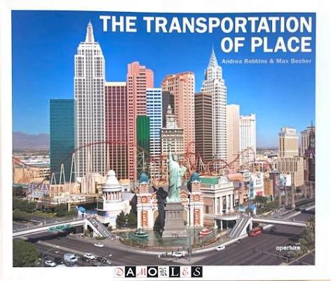 Andrea Robbins, Max Becher, Lucy R. Lippard - The Transportation of Place