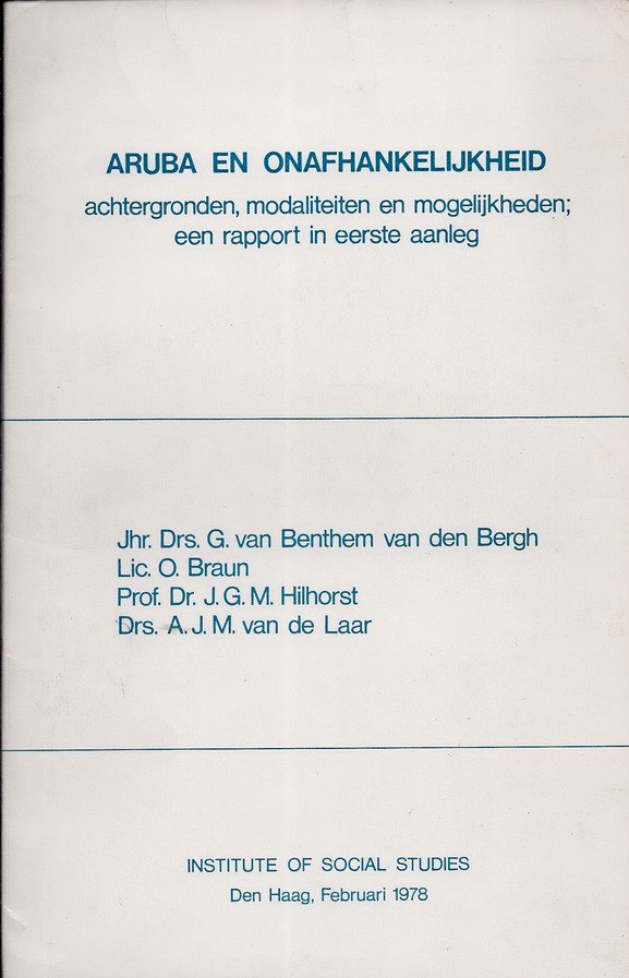 Benthem van den Bergh, G. van, O. Braun, J.G.M. Hilhorst en A.J.M. van de Laart [*] - Aruba en onafhankelijkheid; Achtergronden, modaliteiten en mogelijkheden; Een rapport in eerste aanleg.