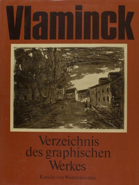 Vlaminck - Katalin von Walterskirchen. - Maurice de Vlaminck. Verzeichnis des graphischen Werkes. Holzschnitte, Radierungen, Lithographien.