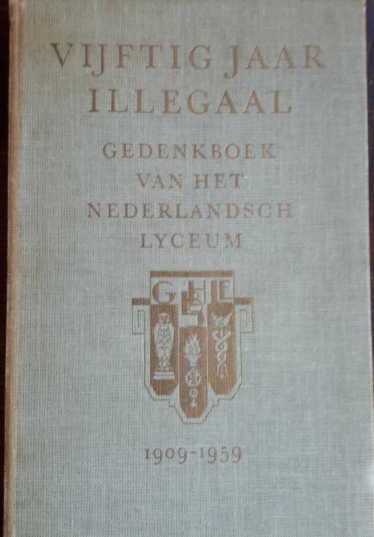  - Vijftig jaar illegaal. Gedenkboek van het Nederlandsch Lyceum 1909 - 1959