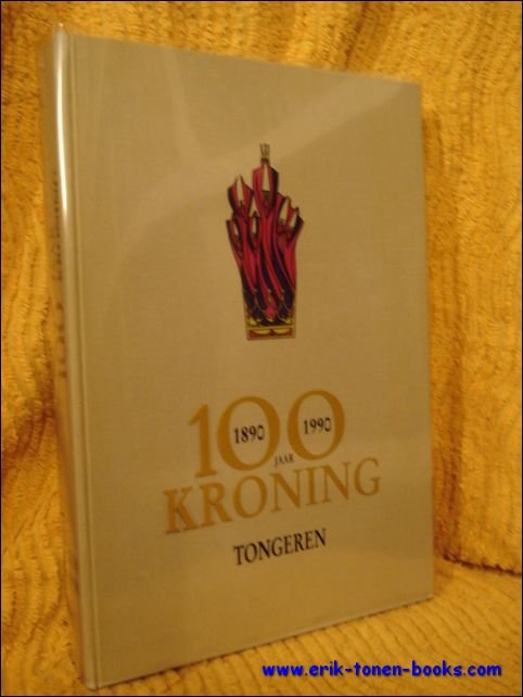 Moermans, Willy / Ruwet, Valere / Severijns, Piet / Bruggen, Peter e.a. - 100 jaar kroning Tongeren, 1890-1990