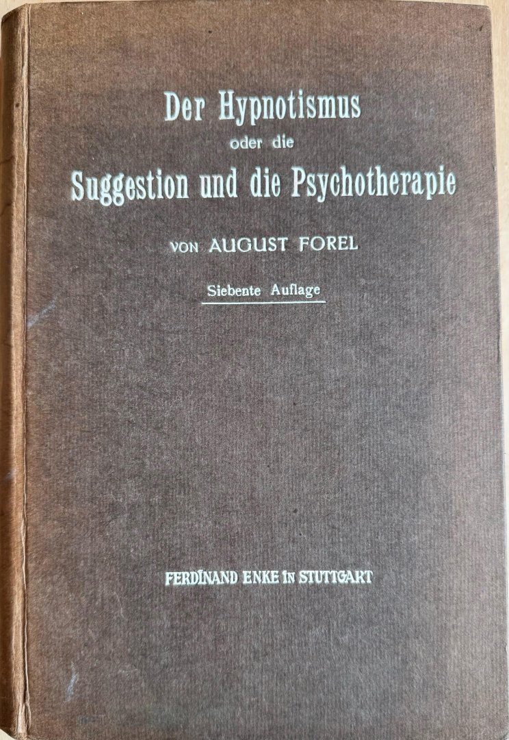Forel,  August - DER HYPNOTISMUS oder die Suggestion und die Psychotherapie. Ihre psychologische, psychophysiologische und medizinische Bedeutung mit Einschluss der Psychanalyse, sowie der Telepathiefrage. Ein Lehrbuch für Studierende sowie für weitere Kreise....