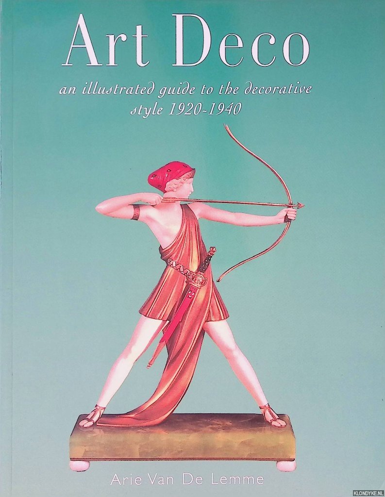 De Lemme, Arie Van - Art Deco: An illustrated Guide to the Decorative Style 1920-1940