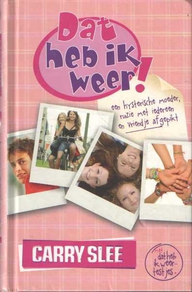 Slee, Carry - Dat heb ik weer. Een hysterische moeder, ruzie met iedereen en vriendje afgepikt