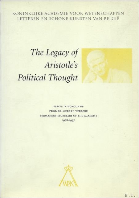 C. STEEL (ed.) - Legacy of Aristotle Political Thought. Essays in honour of prof.dr. Gerard Verbeke, honorary permanent secretary of the Koninklijke Academie voor Wetenschappen, Letteren en Schone Kunsten van Belgie, 1978-1997.