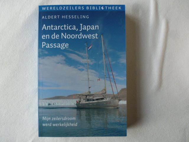 Hesseling, Aldert - Antarctica, Japan en de Noordwest Passage / mijn zeilersdroom werd werkelijkheid