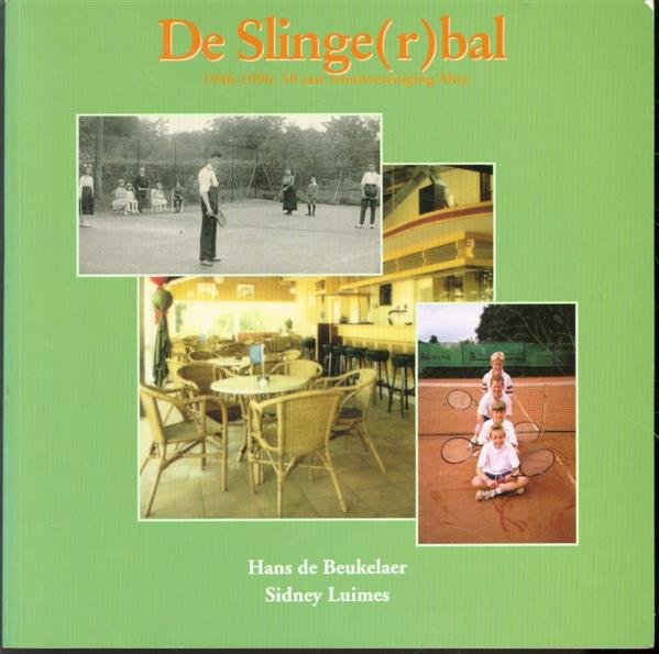 Beukelaer, Hans ., Sidney Luimes - De Slinge(r)bal: 1946-1996 50 jaar tennisvereniging Altec