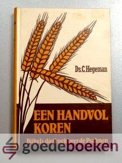 Hegeman, ds. C. - Een handvol koren --- Dagboek uit de Psalmen