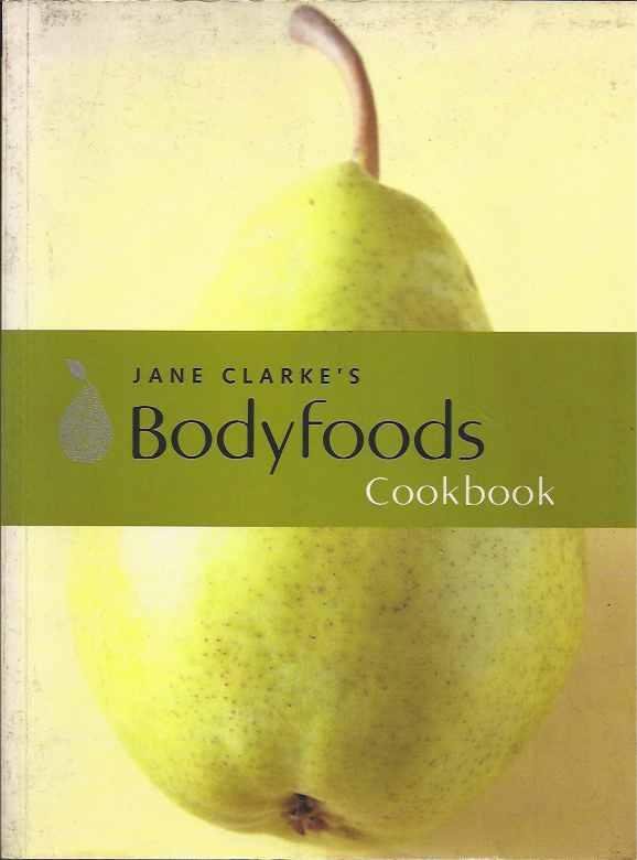 Clarke, Jane. - Jane Clarke's Bodyfoods Cookbook.