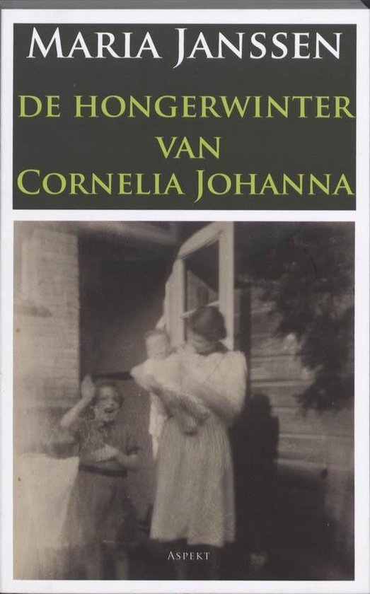 Janssen, Maria. - De hongerwinter van Cornelia Johanna : roman.