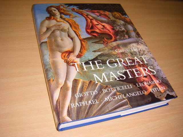 Vasari, Giorgio - The Great Masters.  Giotto, Botticelli, Leonardo, Raphael, Michelangelo, Titian
