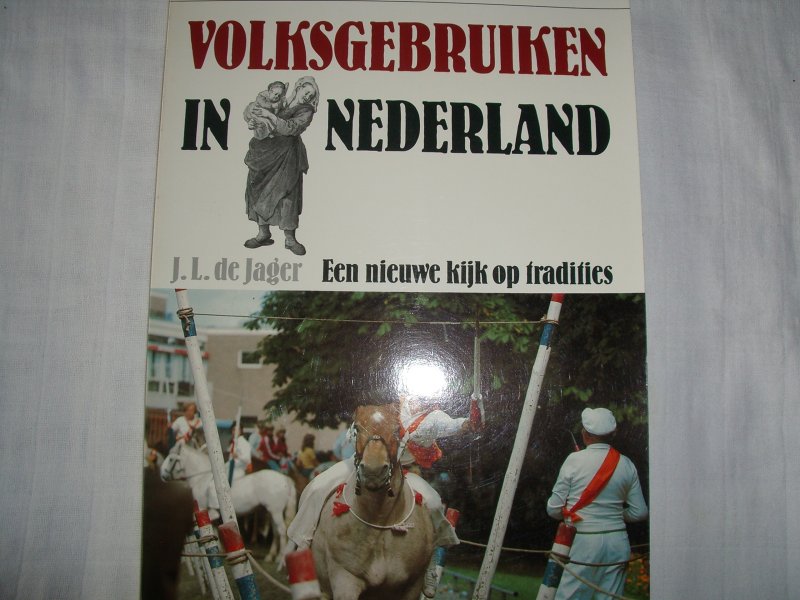 Jager, J.L. de - Volksgebruiken in Nederland. Een nieuwe kijk op tradities