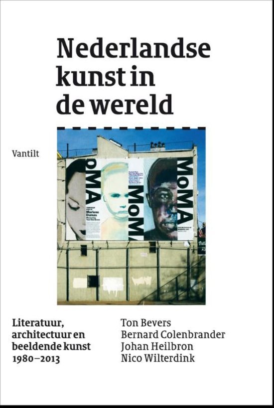Bevers, Ton, Colenbrander, Bernard, Heilbron, Johan, Wilterdink, Nico - Nederlandse kunst in de wereld - literatuur, architectuur en beeldende kunst 1980-2013