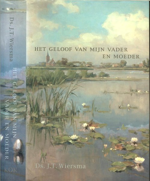 Wiersma,Ds.J.T. Omslagontwerp Marion Rosendahl - Het geloof van mijn vader en mijn moeder. Leesboek voor het leren kennen van God