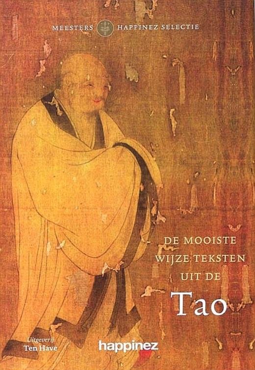 Happinez . & Lao Tzu . [ isbn 9789025959180 ] 2919 - De Mooiste Wijze Teksten uit de Tao .  ( We leven in een snelle, onbestendige wereld. Het kost veel moeite om alle ontwikkelingen bij te houden. Om ons soms oppervlakkige leven het hoofd te bieden, zoeken we naar rust en diepgang, zodat er toch -