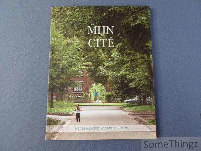Paul Keunen. - Mijn cité: met de mijncités naar de 21ste eeuw. Voor al diegenen die de mijncités in hun hart dragen, ze willen leren kennen en waarderen en ze een lange boeiende toekomst toewensen