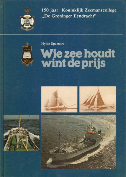 Speerstra, Hylke - Wie zee houdt wint de prijs (150 jaar Koninklijk Zeemanscollege "De Groninger Eendracht", 130 pag. hardcover, goede staat (naam op schutblad, wat roestplekjes)