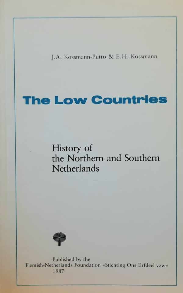 KOSSMANN-PUTTO J.A., KOSSMAANN E.H. - The low countries. History of the Northern and Southern Netherlands