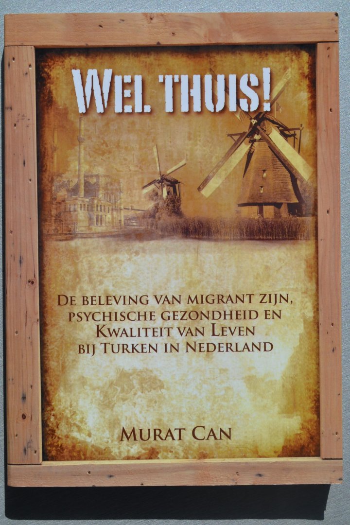 Can, Murat - Wel thuis! De beleving van migrant zijn, psychische gezondheid en kwaliteit van leven bij Turken in Nederland