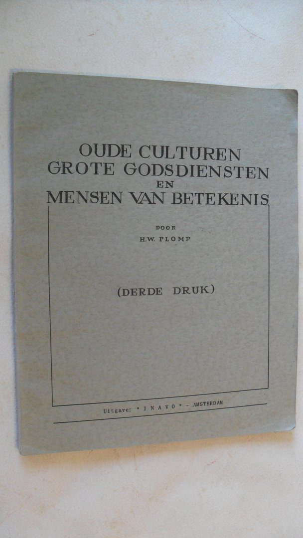 Plomp H.W. - OUDE CULTUREN ~ GROTE GODSDIENSTEN en MENSEN VAN BETEKENIS