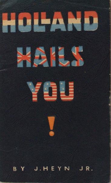 Heyn, Jan. - Holland hails you. Facts and figures about people, things and country for the use of the allied soldiers serving overhere at the time.