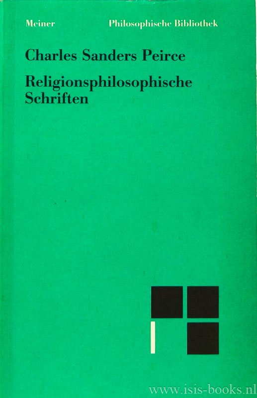 PEIRCE, C.S. - Religionsphilosophische Schriften. Übersetzt under Mitarbeit von Helmut Maaßen, eingeleitet, kommentiert und herausgegeben von Hermann Deuser.
