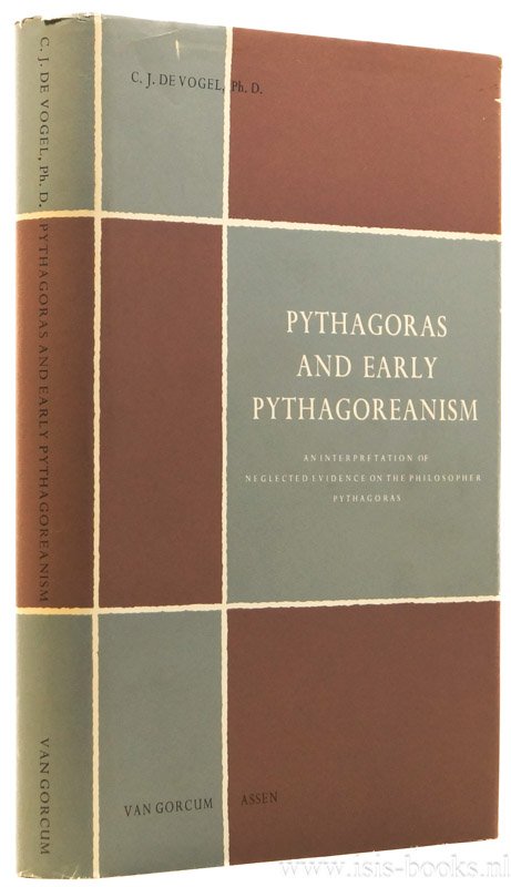 PYTHAGORAS, VOGEL, C.J. DE - Pythagoras and early Pythagoreanism. An interpretation of neglected evidence of the philosopher Pythagoras.