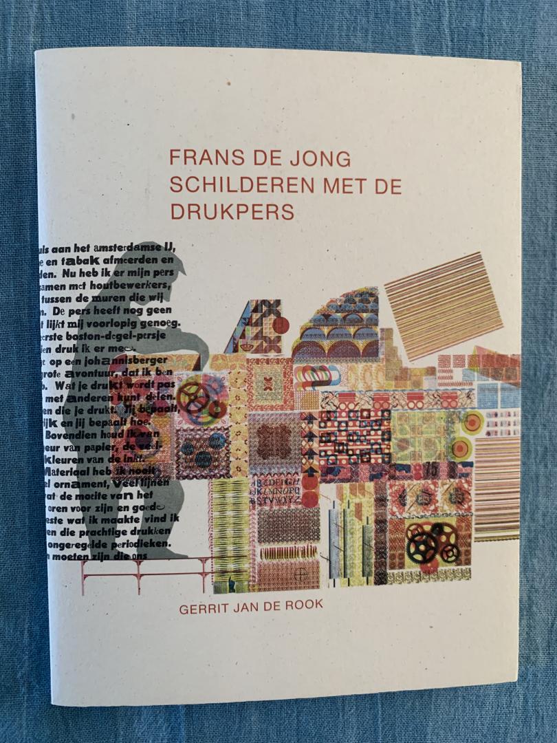 Rook, Gerrit Jan de - Frans de Jong. Schilderen met de drukpers.