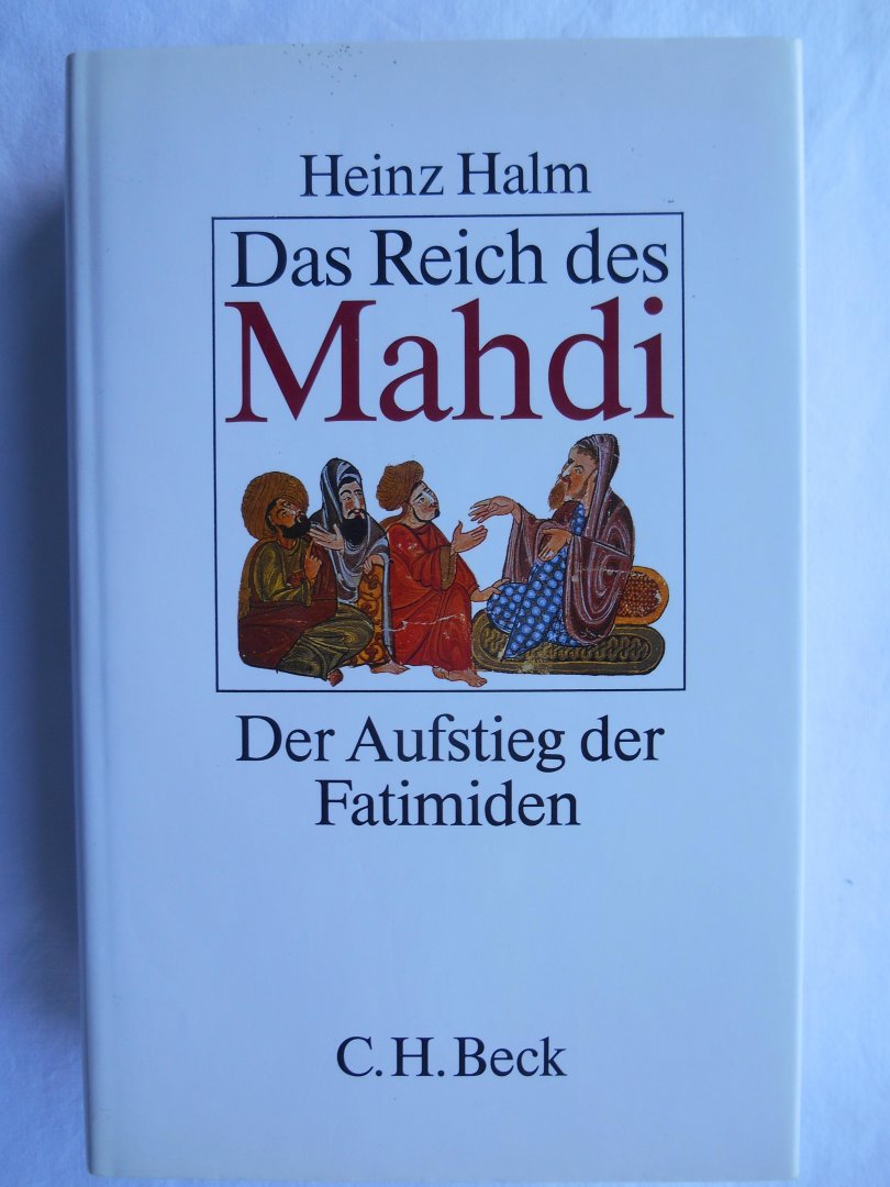 Halm, Heinz - Das Reich des Mahdi: Der Aufstieg der Fatimiden (875-973)