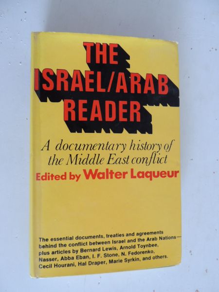 Laqueur, Walter (ed.) - The Israel Arab reader. A documentry history of the middle East conflict.