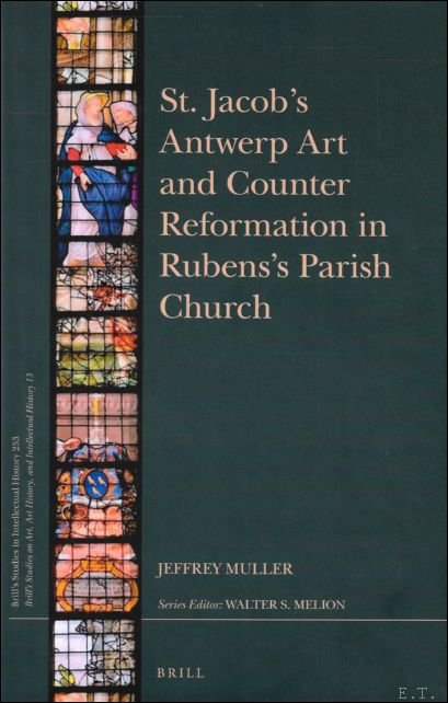 Jeffrey Muller ; C.S. Celenza ; M.L. Colish - St. Jacob's Antwerp Art and Counter Reformation in Rubens's Parish Church