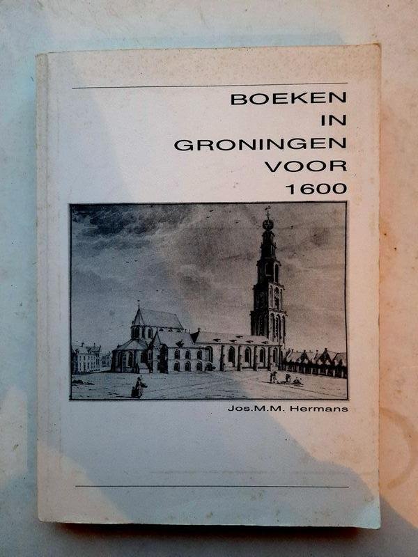 Joseph Maria Martinus Hermans - Boeken in Groningen voor 1600