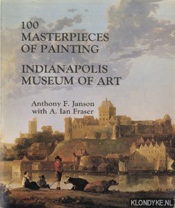Janson, Anthony F. & Fraser, A. Ian - 100 Masterpieces of Painting, Indianapolis Museum of Art