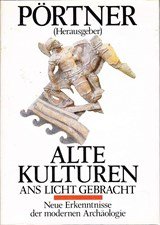 Alte Kulturen ans Licht gebracht - Neue Erkenntnisse der moderne Archäologie