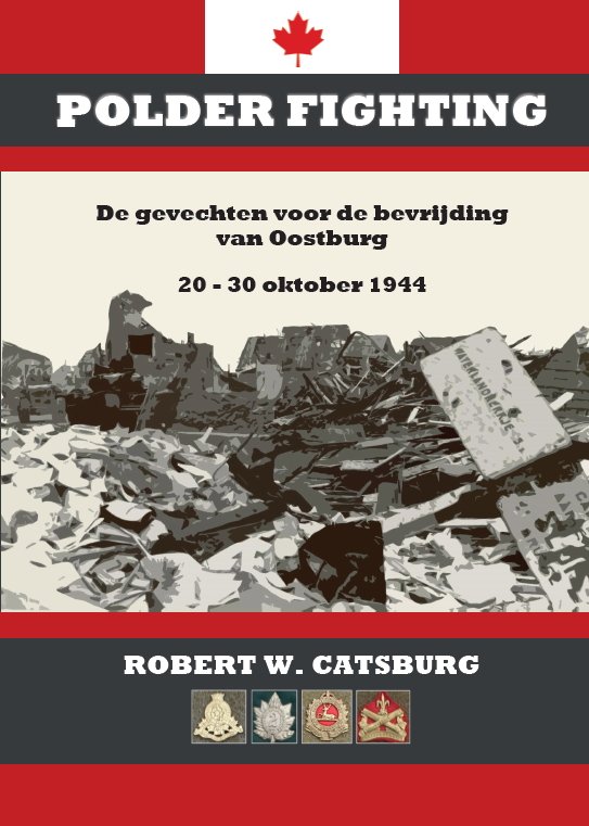 Catsburg, Robert W. - Polderfighting, de gevechten van 8ste Canadese Army Brigade voor de bevrijding van Oostburg 20-30 okt 1944