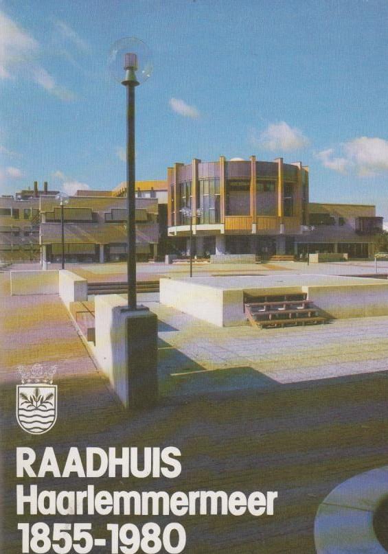 Wim van der Meulen - Raadhuis Haarlemmermeer 1855 - 1980