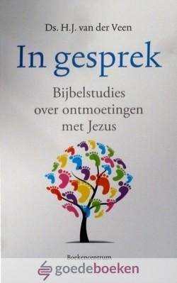 Veen, Ds. H.J. van der - In gesprek *nieuw* --- Bijbelstudies over ontmoetingen met Jezus