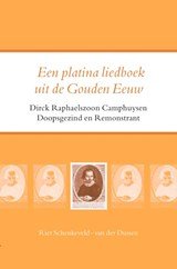 Een platina liedboek uit de Gouden Eeuw - Dirck Raphaelszoon Camphuysen Remonstrant en Doopsgezind