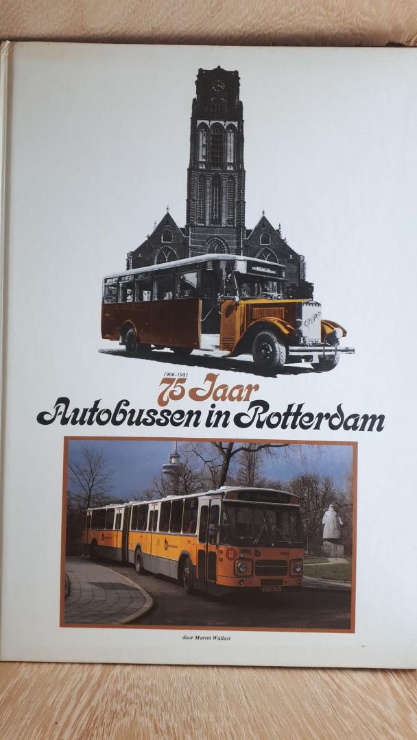 Wallast, Martin - 75 jaar autobussen in Rotterdam, 1906-1981.