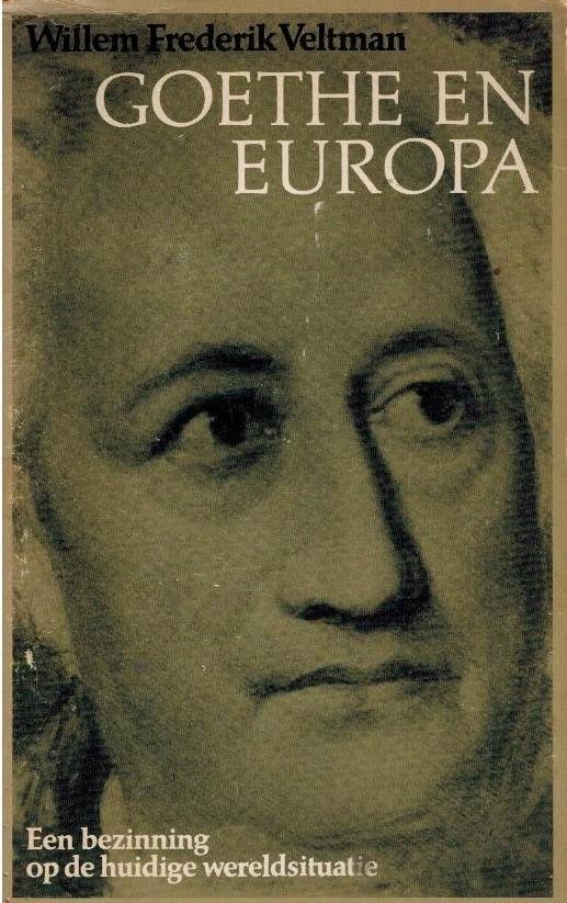 Veltman, W.F. - Goethe en Europa -Een bezinning op de huidige wereldsituatie