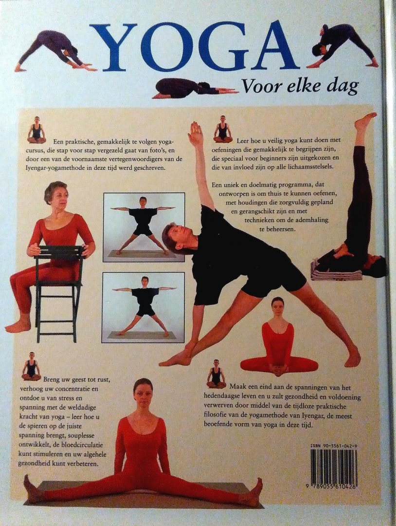 Mehta , Mira  . [ ISBN 9789055610426 ]  1420 - YOGA  voor  Elke  Dag . ( Een stapsgewijze handleiding voor de yogamethode van Iyengar , voor ontspanning , gezondheid en welzijn . ) Yoga is een systeem van lichamelijke en geestelijke oefening. Behalve voorbereidende oefeningen, gericht op  -