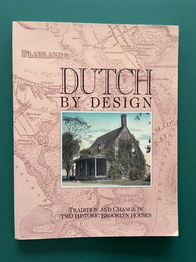 Stayton, Kevin L. - Dutch by design. Tradition and change in two historic Brooklyn Houses
