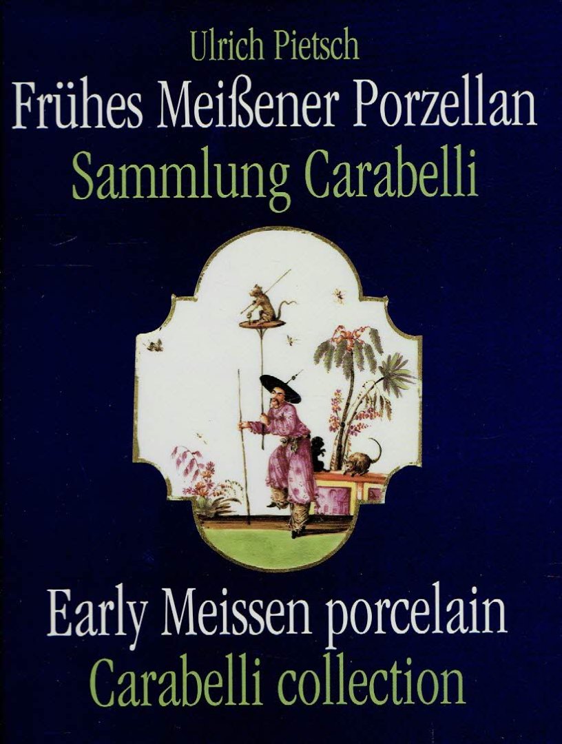 PIETSCH, Ulrich - Frühes Meissner Porzellan - Sammlung Carabelli / Early Meissen Porcelain - Carabelli Collection.