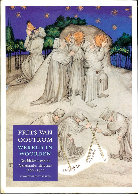 Frits van Oostrom - Wereld in woorden. Geschiedenis van de Nederlandse literatuur 1300-1400.