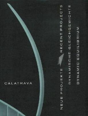 CALATRAVA, SANTIAGO. - Dynamische Gleichgewichte, Neue Projekte. Dynamic Equilibrium, Recent Projects.
