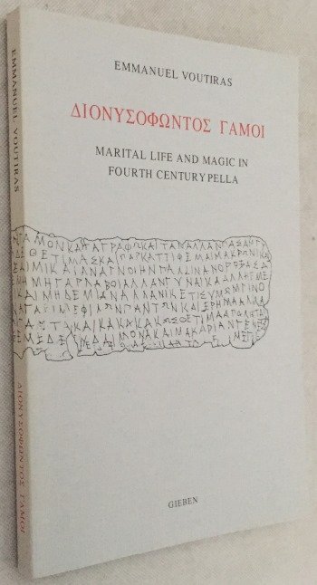 Voutiras, Emmanuel, - Dionysofontos Gamoi. Marital life and magic in fourth century Pella