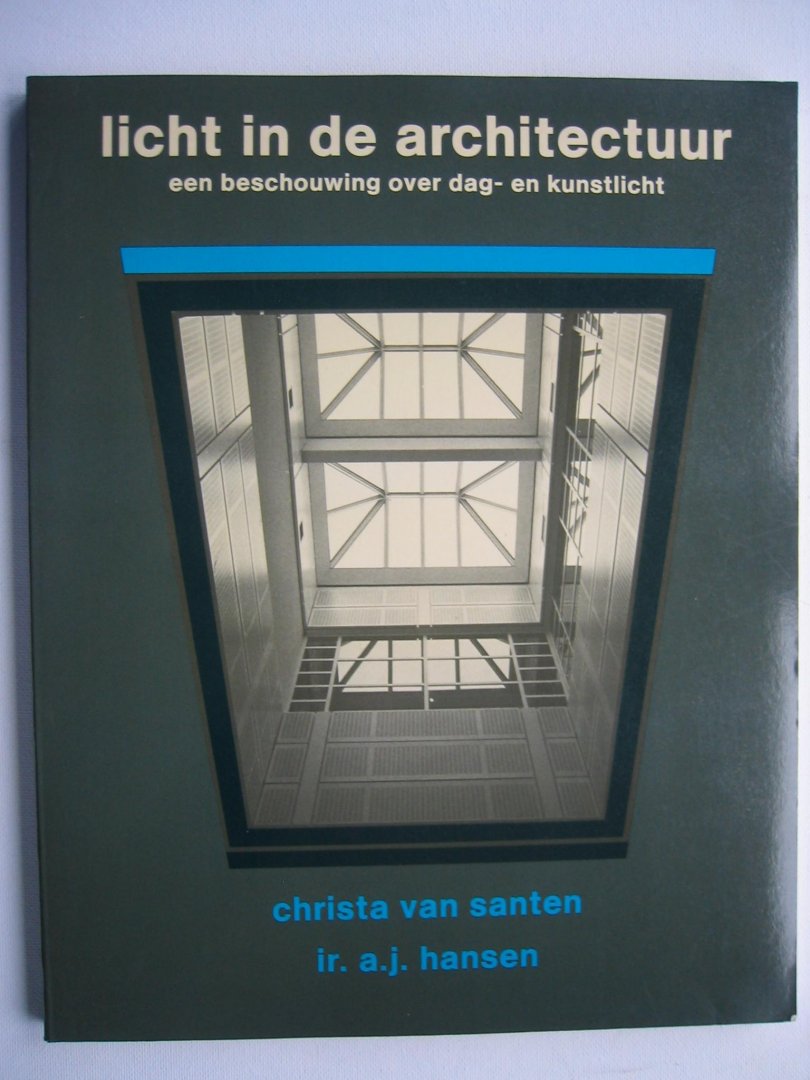Christa van Santen en ir. A.J. Hansen. - Licht in de architectuur / een beschouwing over dag- en kunstlicht
