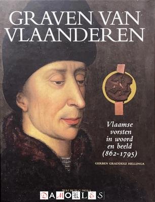 Gerben Graddesz Hellinga - Graven van Vlaanderen. Vlaamse vorsten in woord en beeld (862 - 1995)